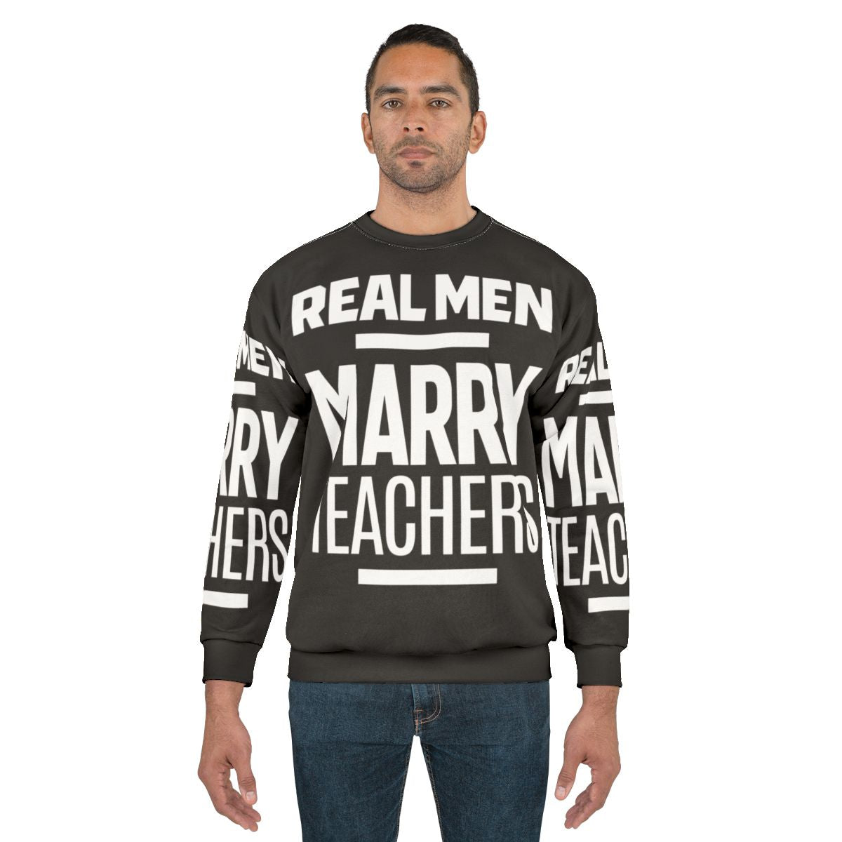 Real Men Marry Teachers sweatshirt