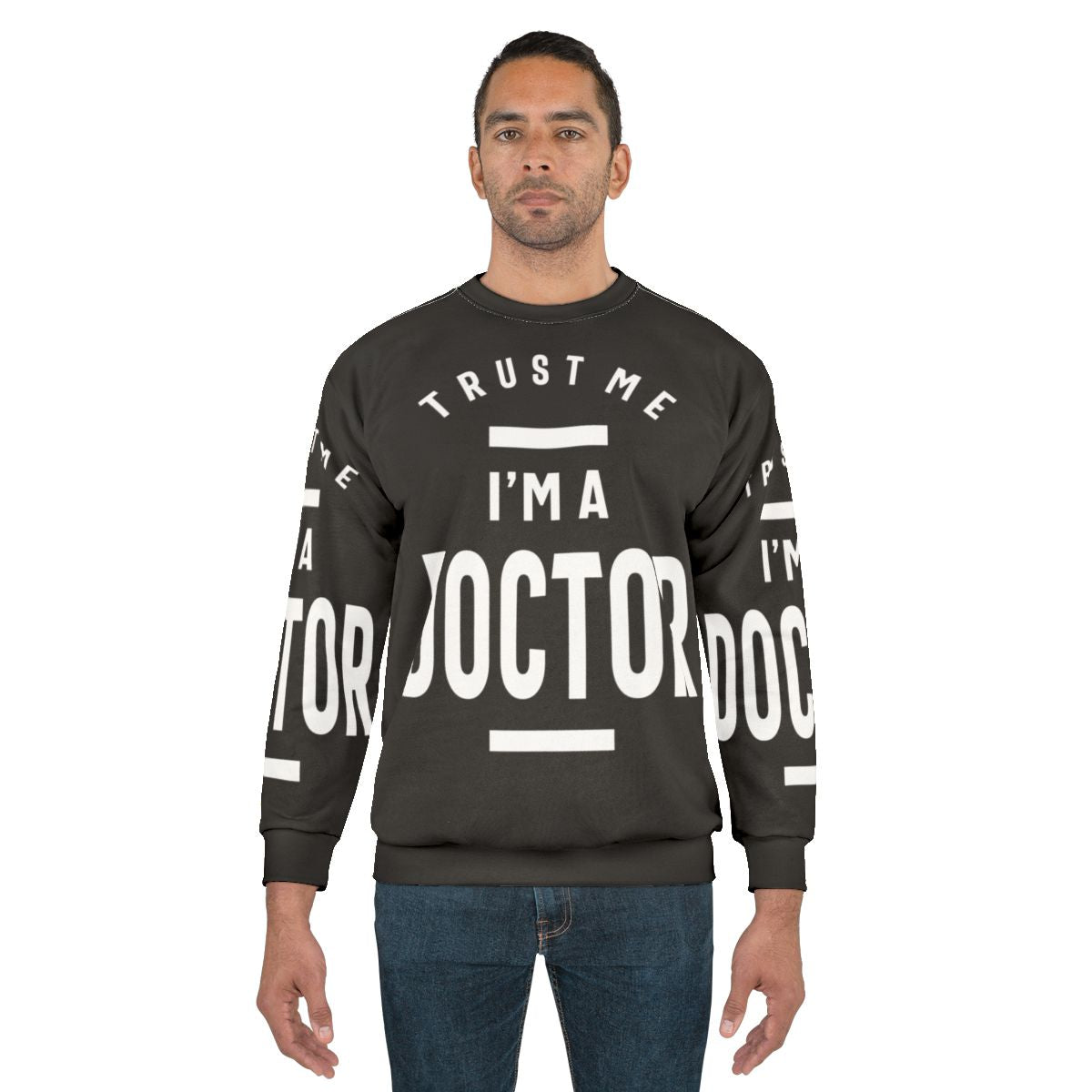 Doctor Sweatshirt with "Trust Me I'm a Doctor" Text