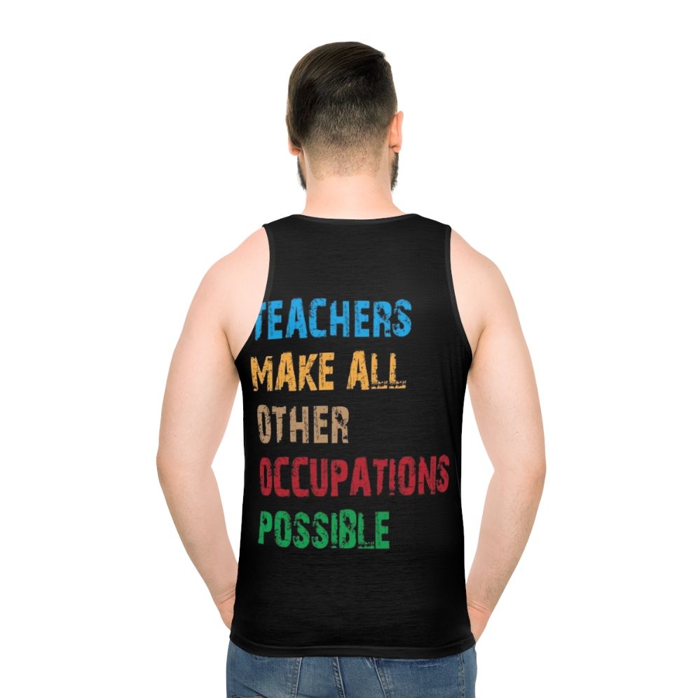 Teachers Make Other Occupations Possible Unisex Tank Top