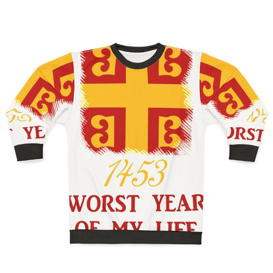 1453: The Worst Year of the Byzantine Empire Sweatshirt
