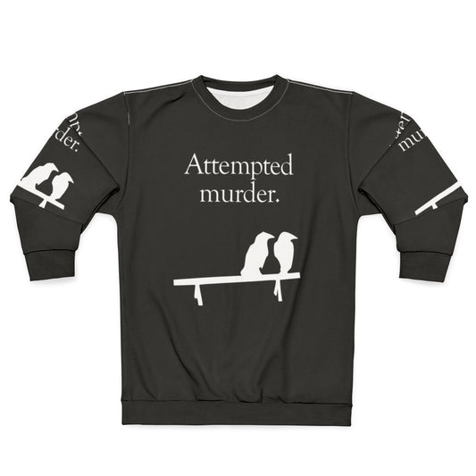Attempted Murder Funny Crows Sweatshirt