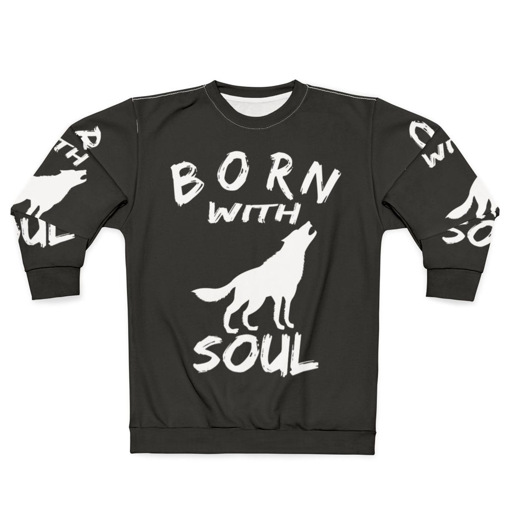 Born With Wolf Soul Sweatshirt featuring a wolf design