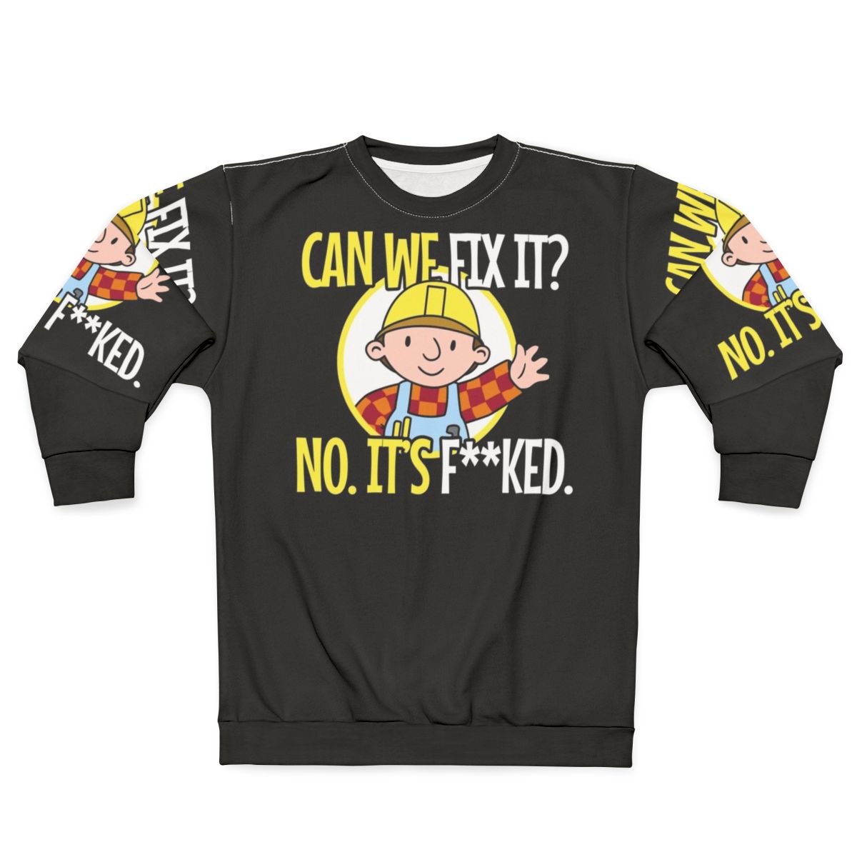Funny repair man sweatshirt with "Can we fix it? No, it's fucked!" quote