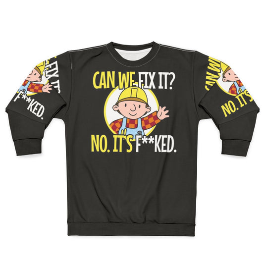Funny repair man sweatshirt with "Can we fix it? No, it's fucked!" quote