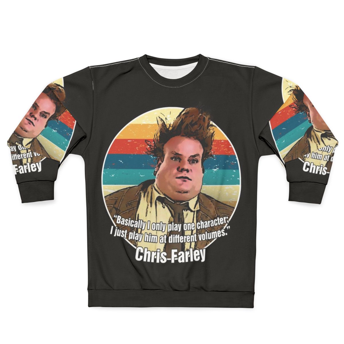 Chris Farley I Only Play One Character Funny Sweatshirt