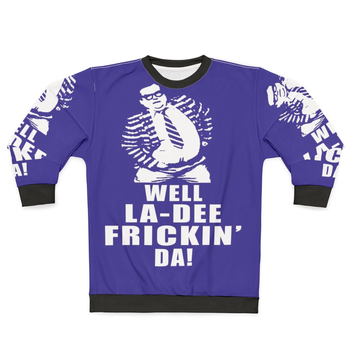 Chris Farley comedy themed "Well La De Frickin Da" winter sweatshirt