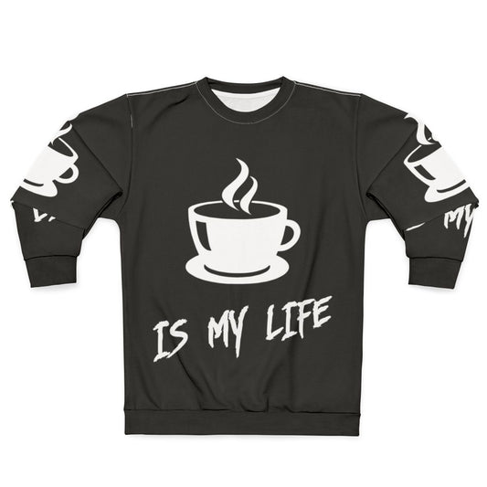 Coffee Is My Life Sweatshirt with focus keyword coffee sweatshirt