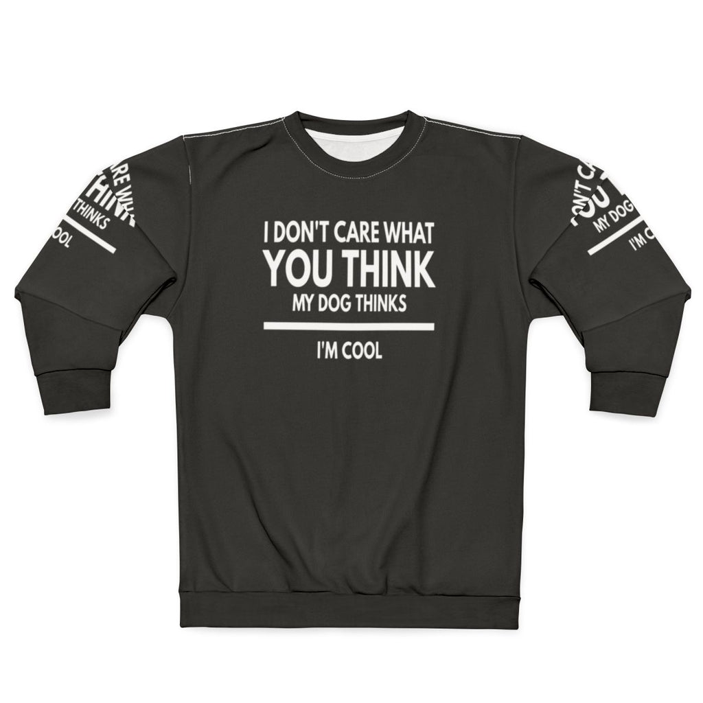 My Dog Thinks I'm Cool Funny Dog Lover Sweatshirt