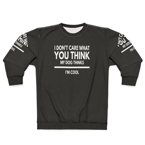 My Dog Thinks I'm Cool Funny Dog Lover Sweatshirt