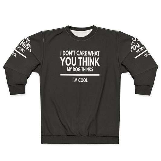 My Dog Thinks I'm Cool Funny Dog Lover Sweatshirt