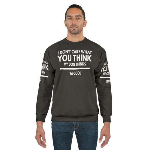 My Dog Thinks I'm Cool Funny Dog Lover Sweatshirt