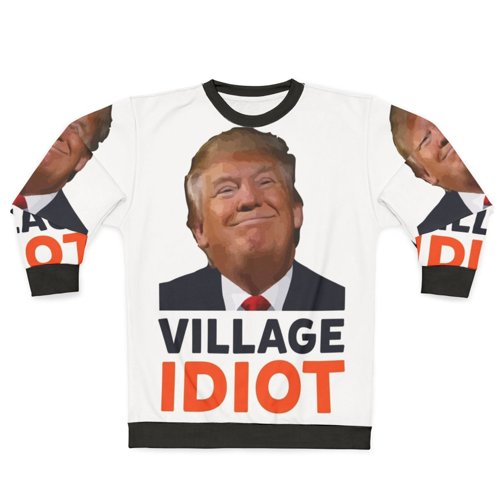 Donald Trump "Village Idiot" Sweatshirt