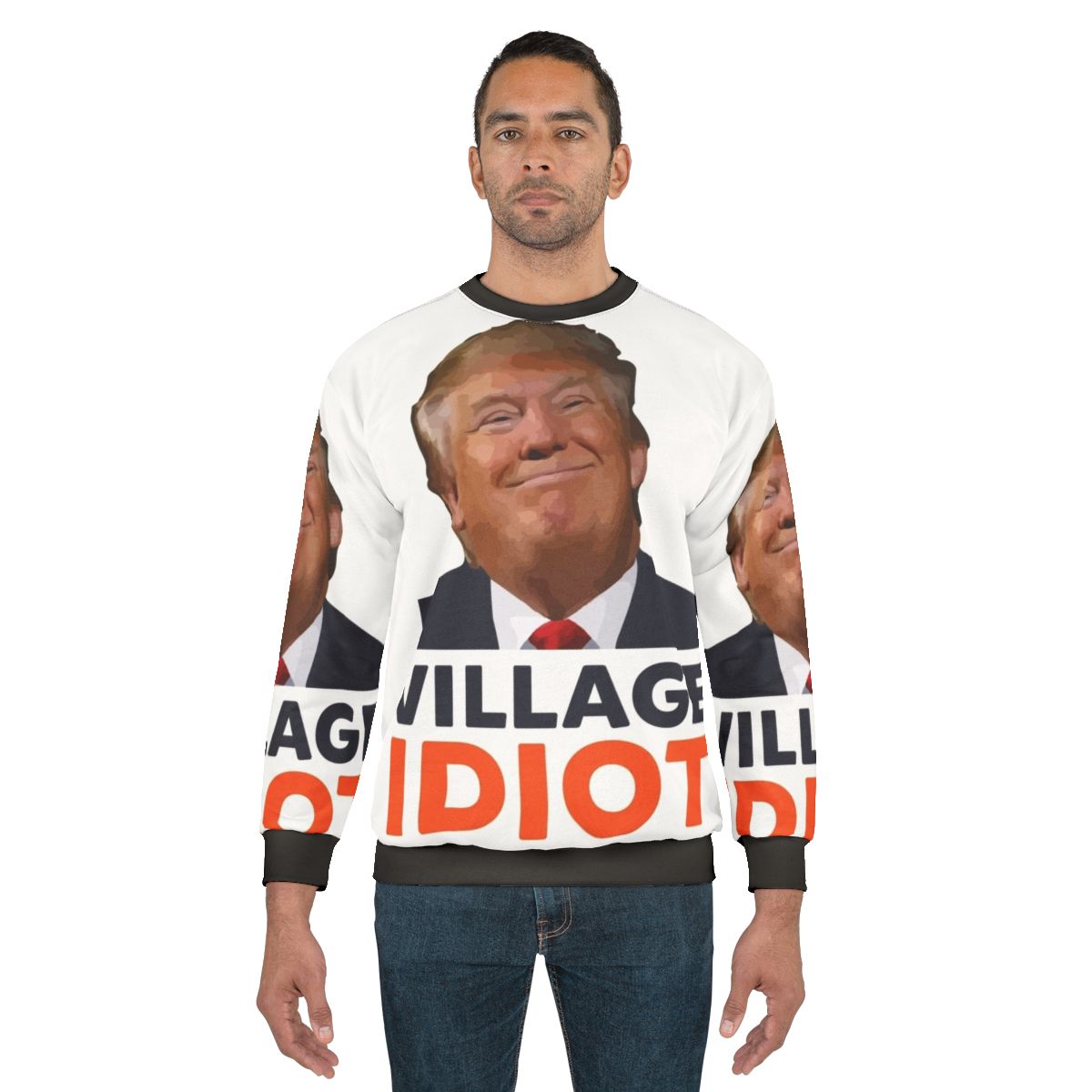 Donald Trump "Village Idiot" Sweatshirt