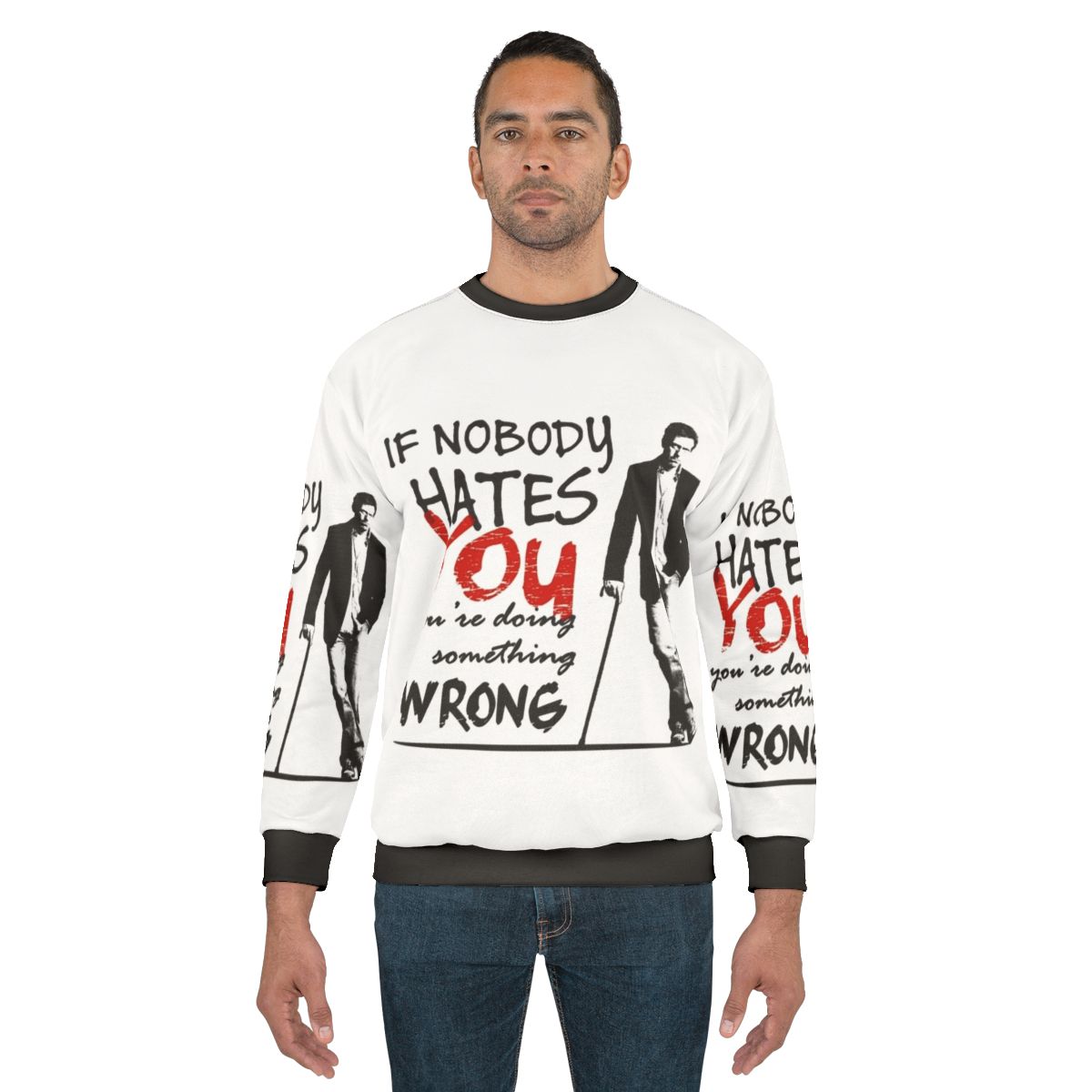 Gregory House "If Nobody Hates You, You're Doing Something Wrong" Sweatshirt