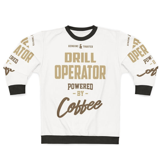 Drill Operator Powered By Coffee Sweatshirt
