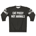 Vegan sweatshirt with "Eat Pussy Not Animals" text