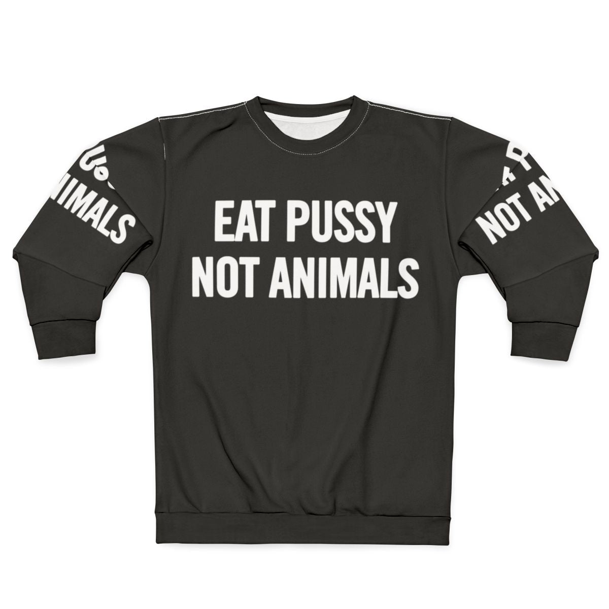Vegan sweatshirt with "Eat Pussy Not Animals" text