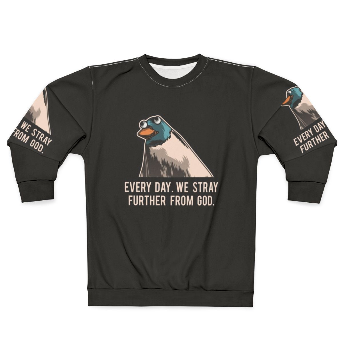 Everyday We Stray Further From God Meme Sweatshirt