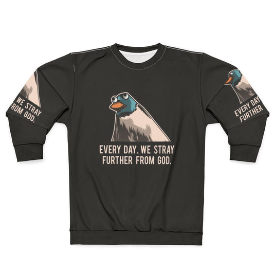 Everyday We Stray Further From God Meme Sweatshirt