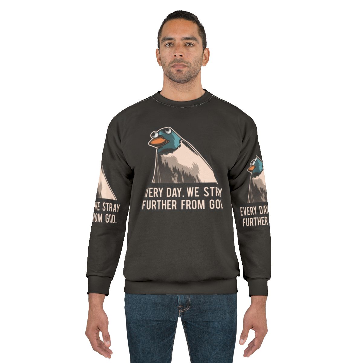 Everyday We Stray Further From God Meme Sweatshirt