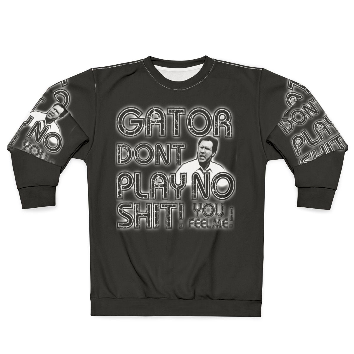 Gator Don't Play Comedy Movie Quote Pop Art Sweatshirt