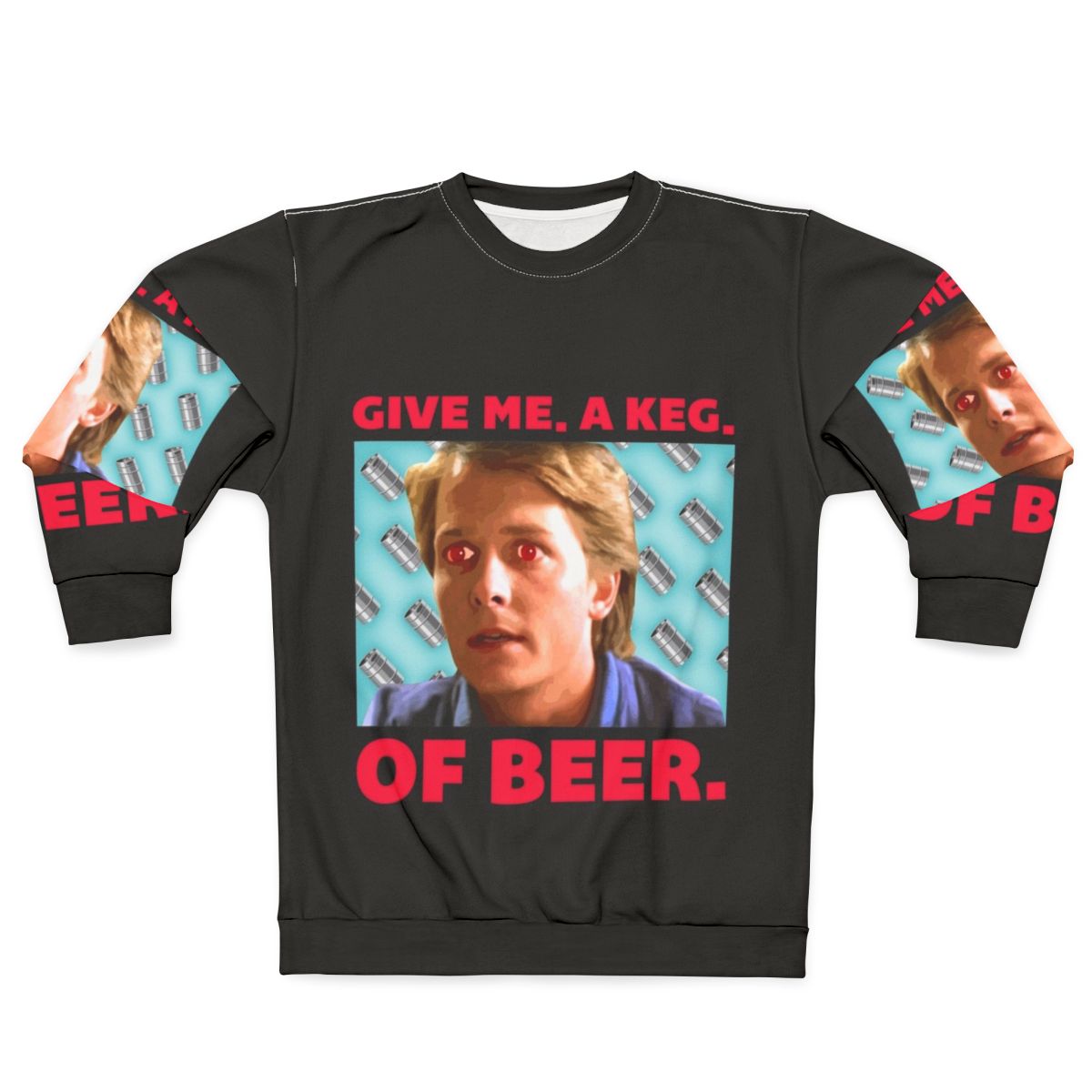 Give Me a Keg of Beer Sweatshirt featuring 80s pop culture references