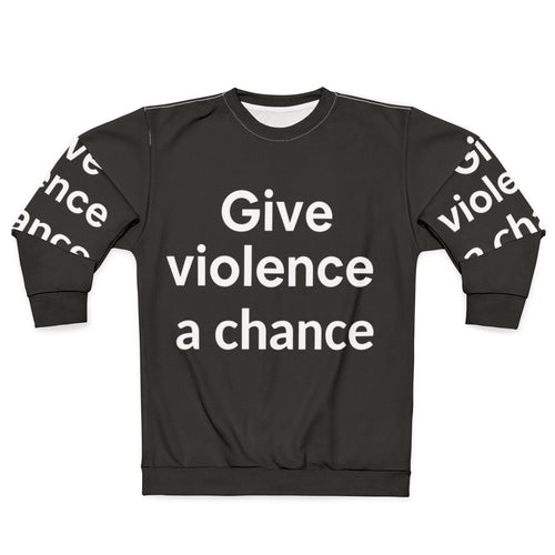 Anti-violence sweatshirt with "Give Violence a Chance" graphic design