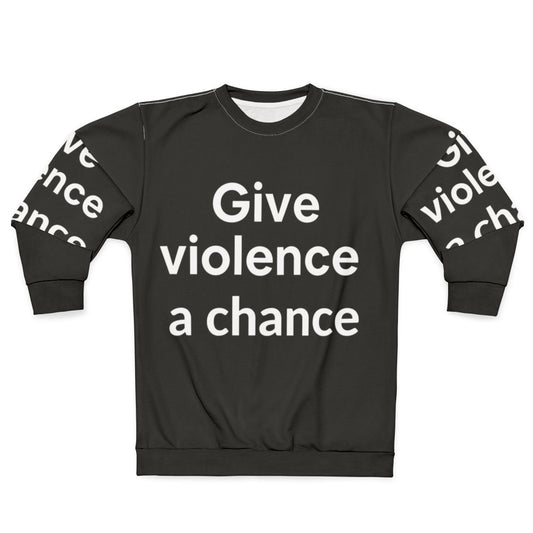 Anti-violence sweatshirt with "Give Violence a Chance" graphic design