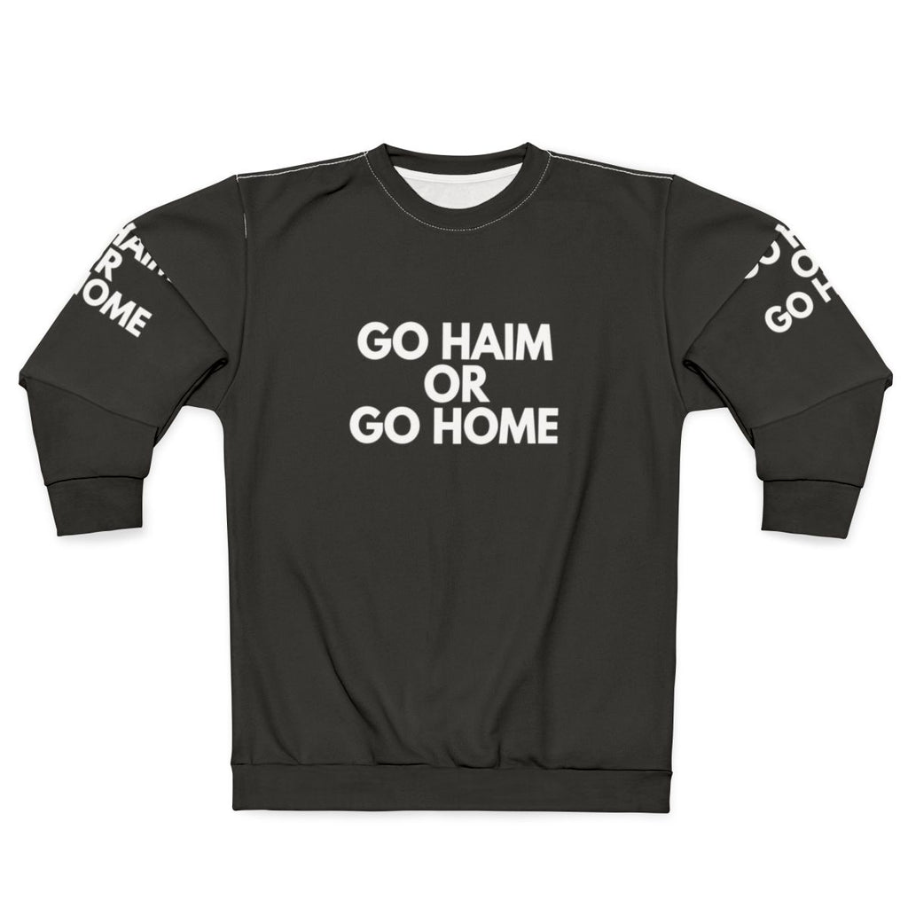 Go Haim or Go Home Sweatshirt for Music Fans
