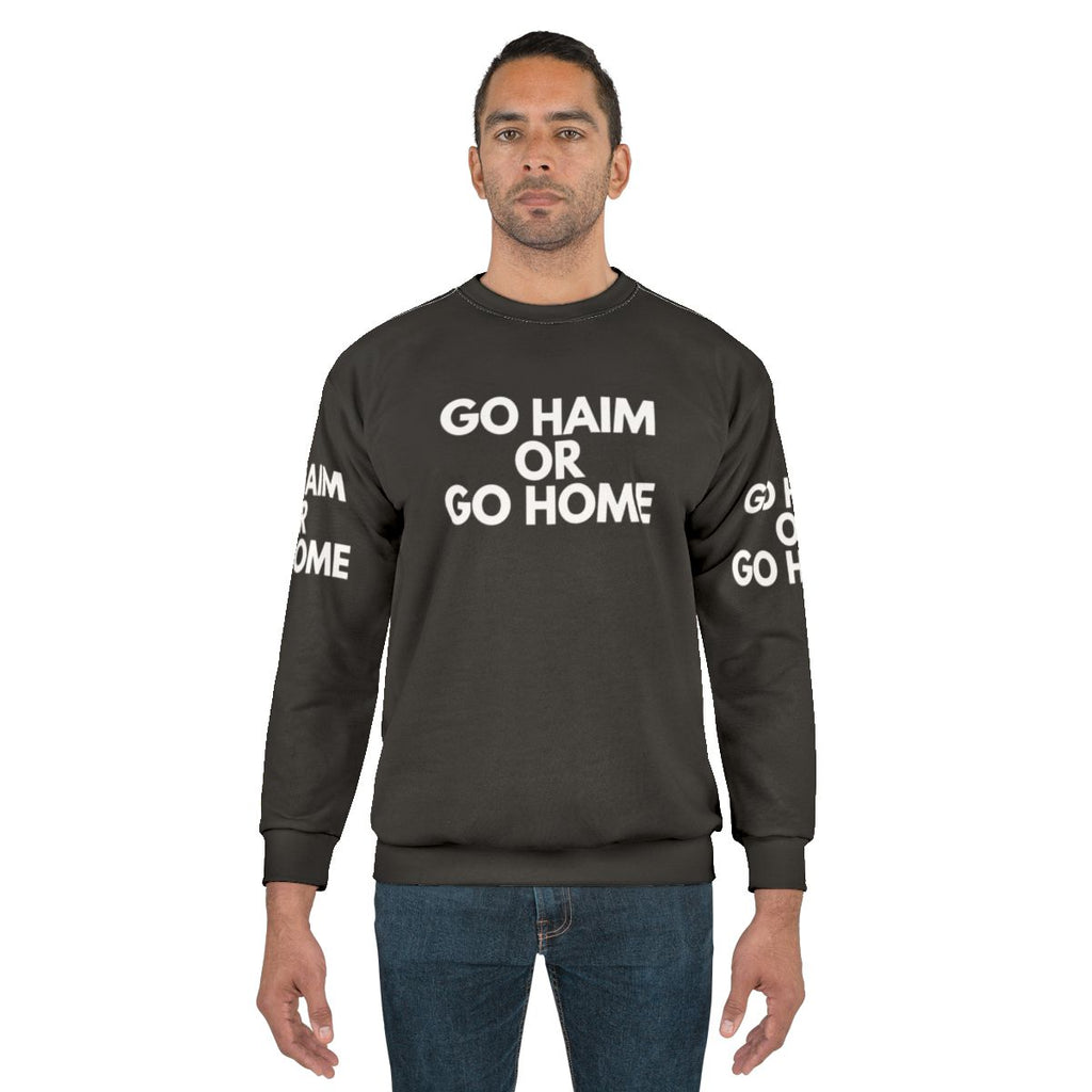 Go Haim or Go Home Sweatshirt for Music Fans