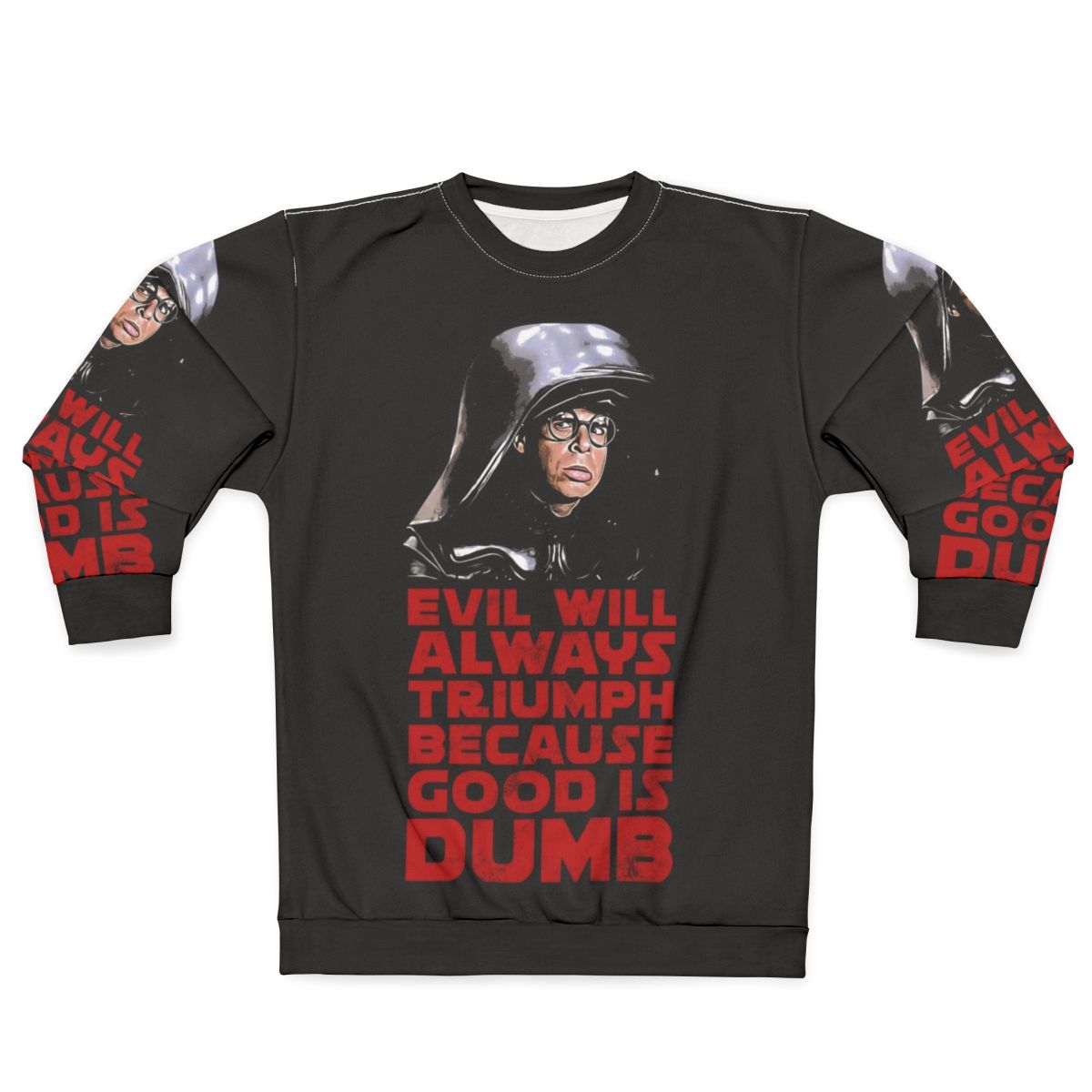 "Evil Will Triumph Over Good Is Dumb Sweatshirt"