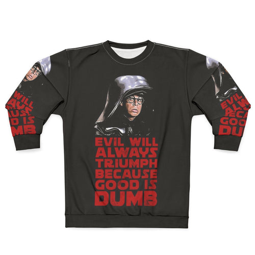 "Evil Will Triumph Over Good Is Dumb Sweatshirt"