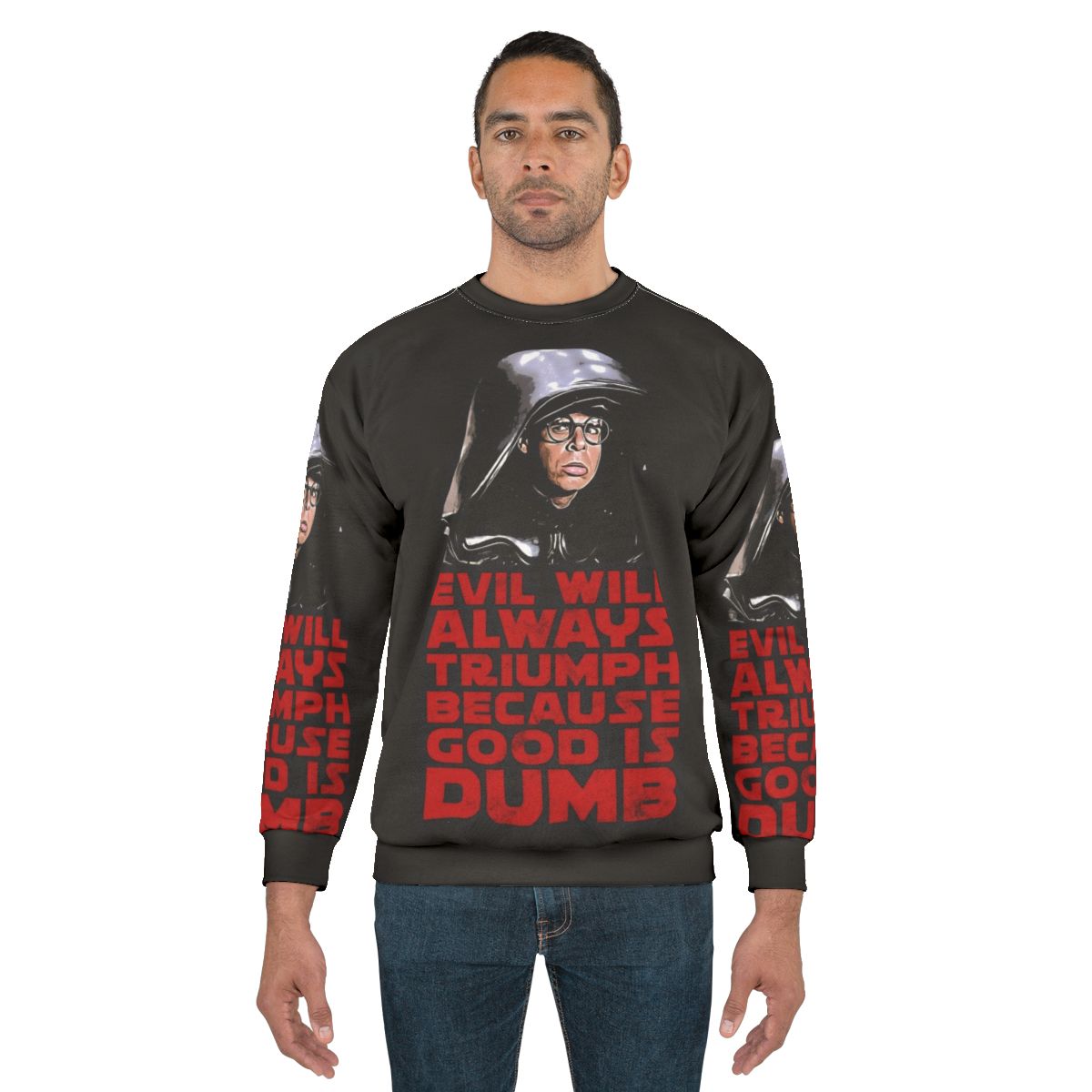 "Evil Will Triumph Over Good Is Dumb Sweatshirt"