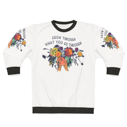Grow Through What You Go Through Floral Sweatshirt