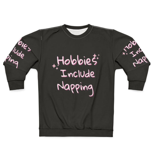 Hobbies Include Napping Sweatshirt