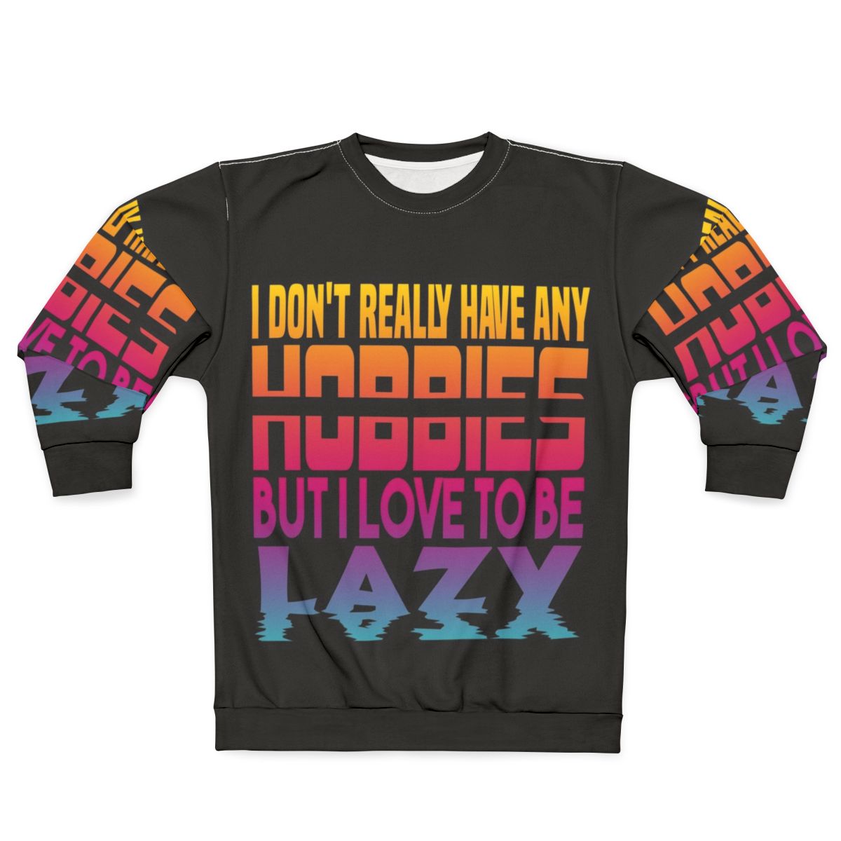 "I Have No Hobbies Sweatshirt with Lazy and Slothful Claim"