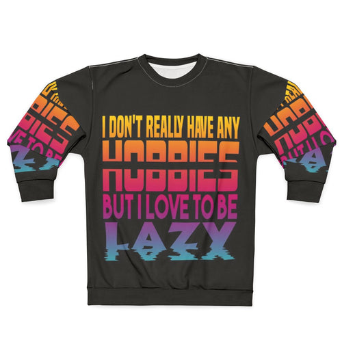 "I Have No Hobbies Sweatshirt with Lazy and Slothful Claim"