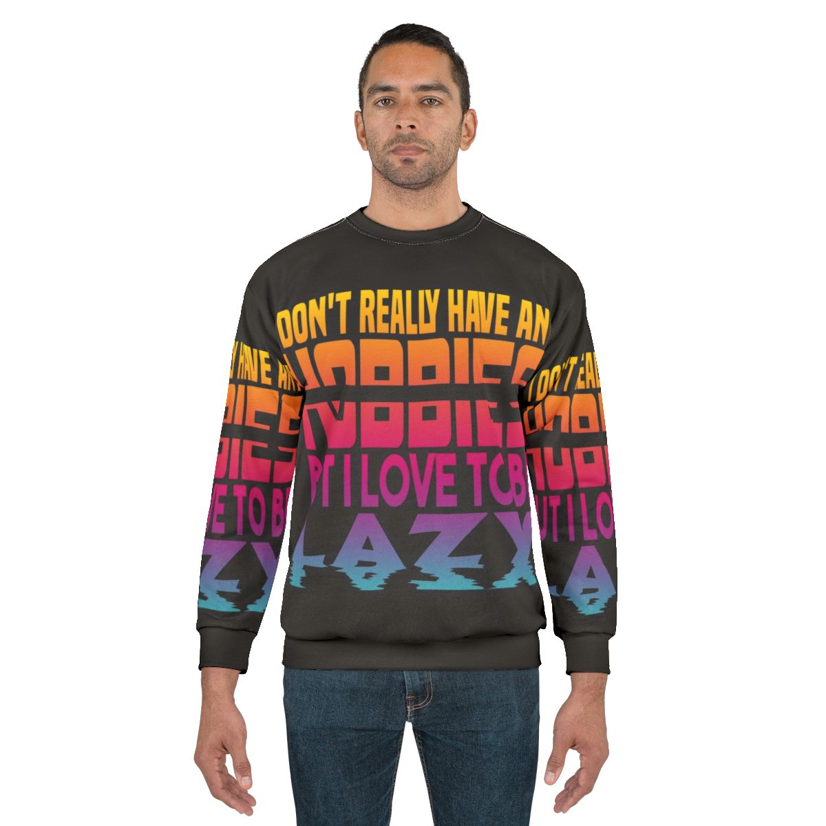 "I Have No Hobbies Sweatshirt with Lazy and Slothful Claim"