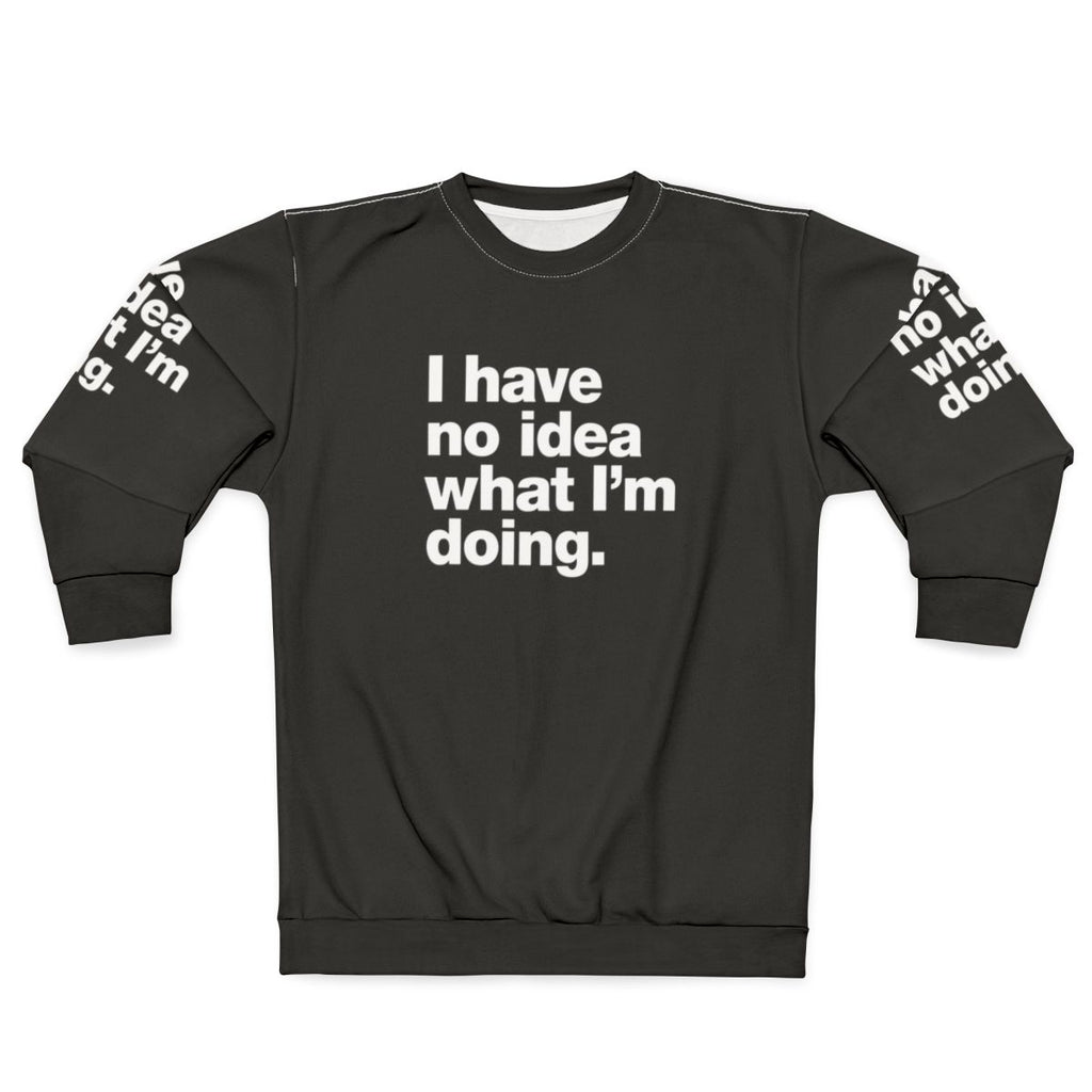 "I Have No Idea What I'm Doing" Funny Adulting Sweatshirt