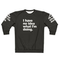"I Have No Idea What I'm Doing" Funny Adulting Sweatshirt