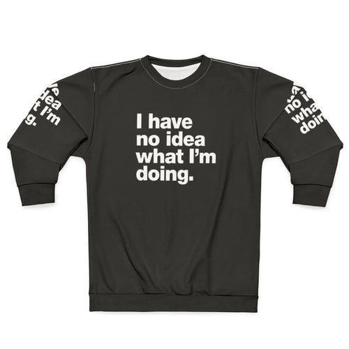 "I Have No Idea What I'm Doing" Funny Adulting Sweatshirt