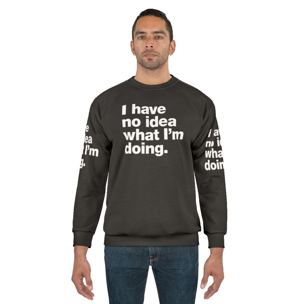 "I Have No Idea What I'm Doing" Funny Adulting Sweatshirt