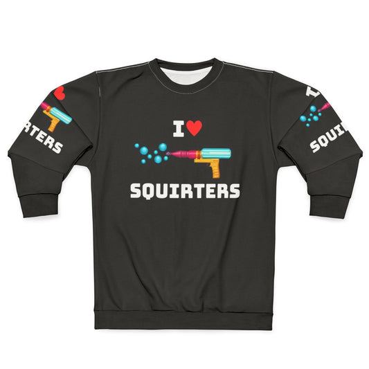 Cute "I Love Squirters" graphic on a cozy sweatshirt