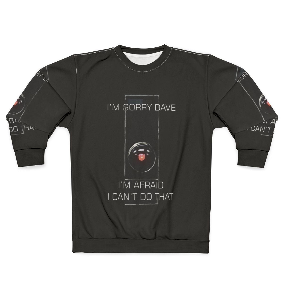 I M Sorry Dave Sweatshirt featuring Hal the AI from 2001 A Space Odyssey