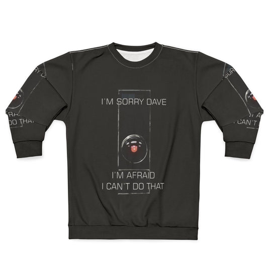 I M Sorry Dave Sweatshirt featuring Hal the AI from 2001 A Space Odyssey