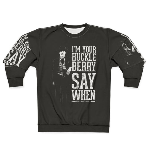"I'm Your Huckleberry" Say When Western Quote Sweatshirt