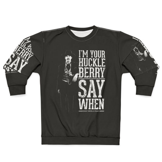 "I'm Your Huckleberry" Say When Western Quote Sweatshirt