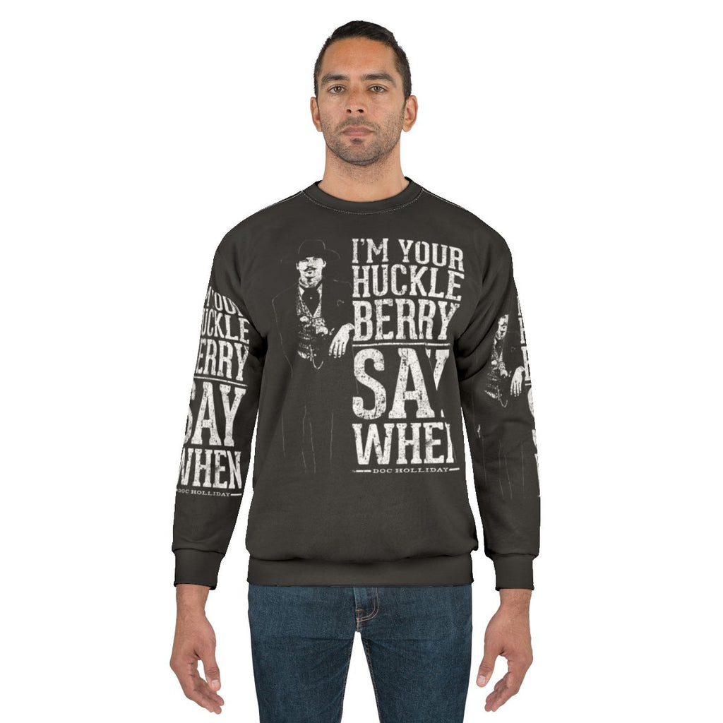 "I'm Your Huckleberry" Say When Western Quote Sweatshirt