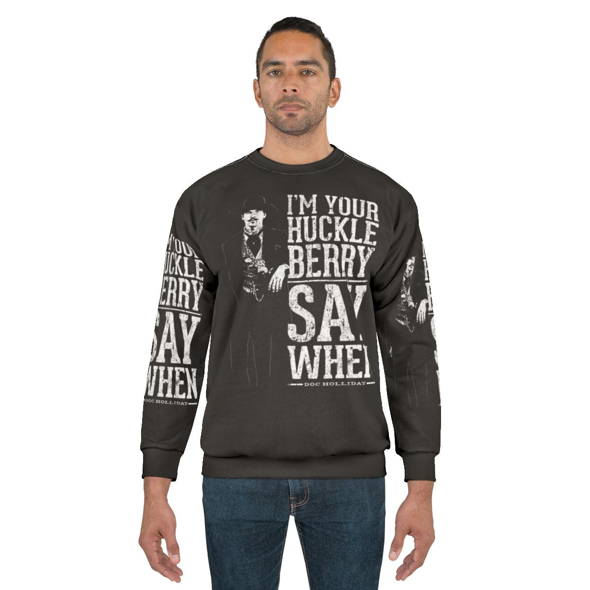 "I'm Your Huckleberry" Say When Western Quote Sweatshirt