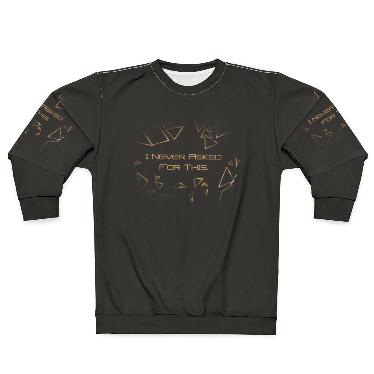 Deus Ex inspired sweatshirt with "I Never Asked For This" quote